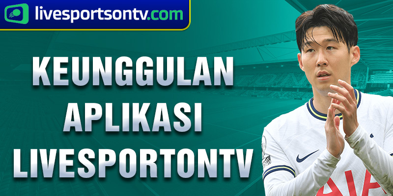 keunggulan aplikasi livesportontv