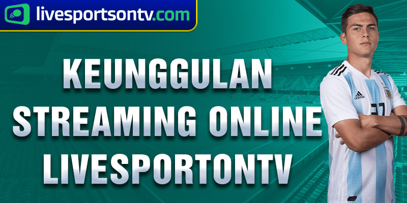 keunggulan streaming online livesportontv