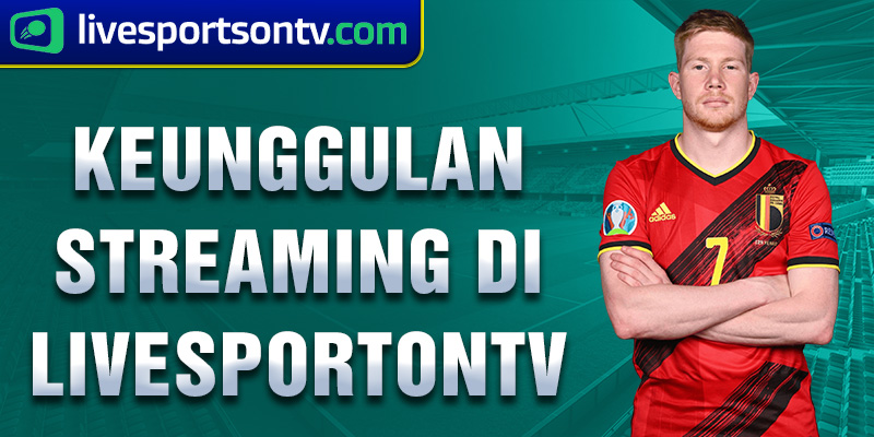 keunggulan streaming di livesportontv