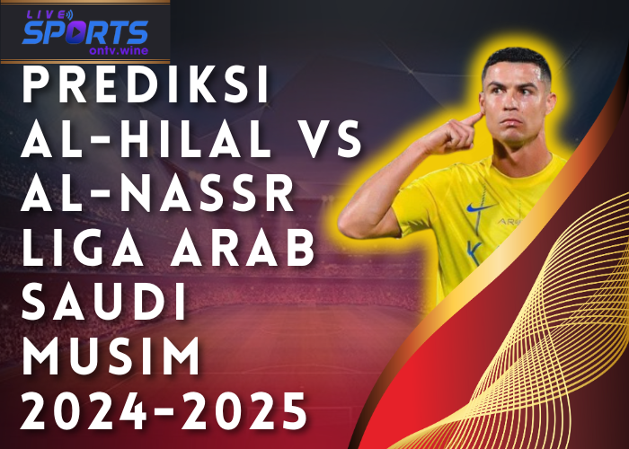 Prediksi Al-Hilal vs Al-Nassr Liga Arab Saudi Musim 2024 2025