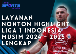 Layanan Nonton Highlight Liga 1 Indonesia Musim 2024 2025 Lengkap 