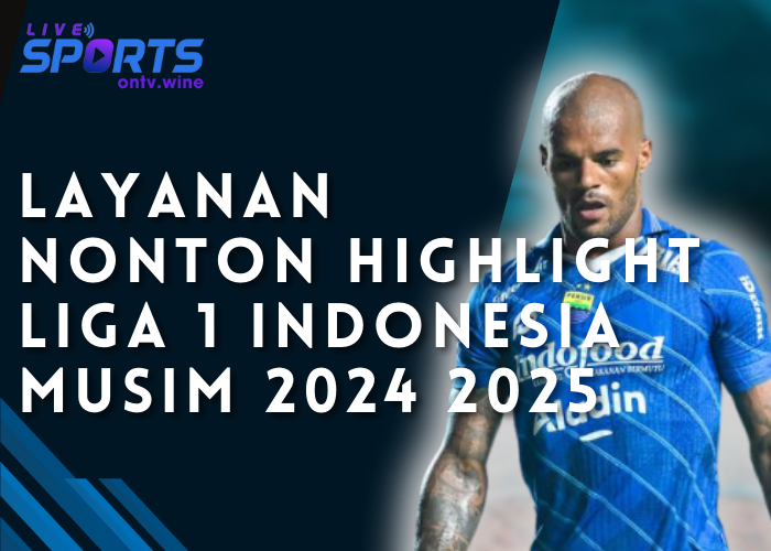 Layanan Nonton Highlight Liga 1 Indonesia Musim 2024 2025