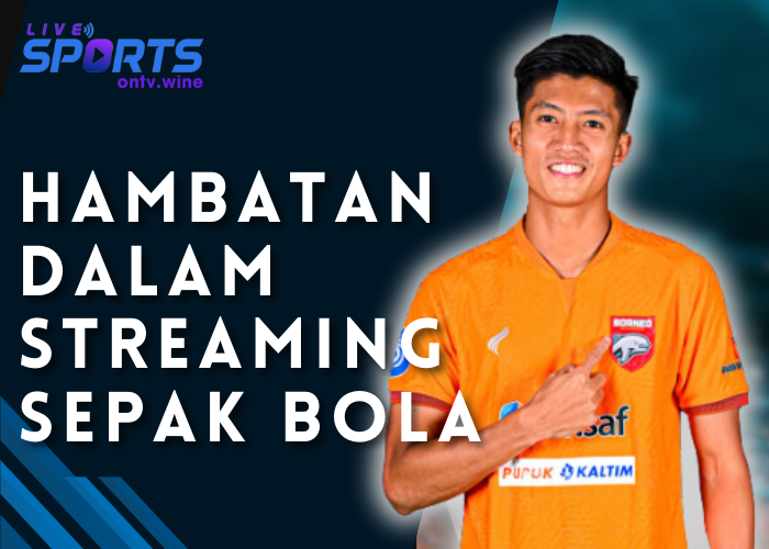 Hambatan dalam Streaming Sepak Bola